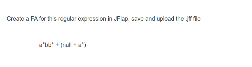  Create a FA for this regular expression in JFlap, save and