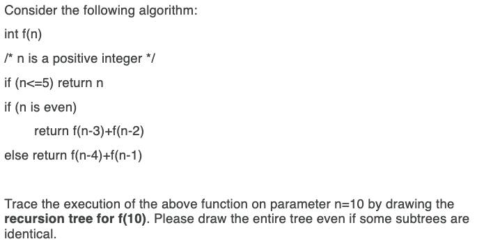  Consider the following algorithm: int f(n) /* n is a positive