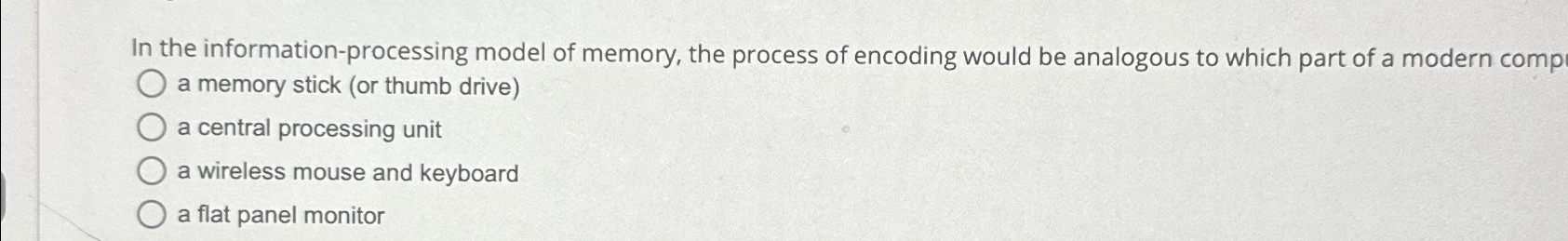  In the information-processing model of memory, the process of encoding would