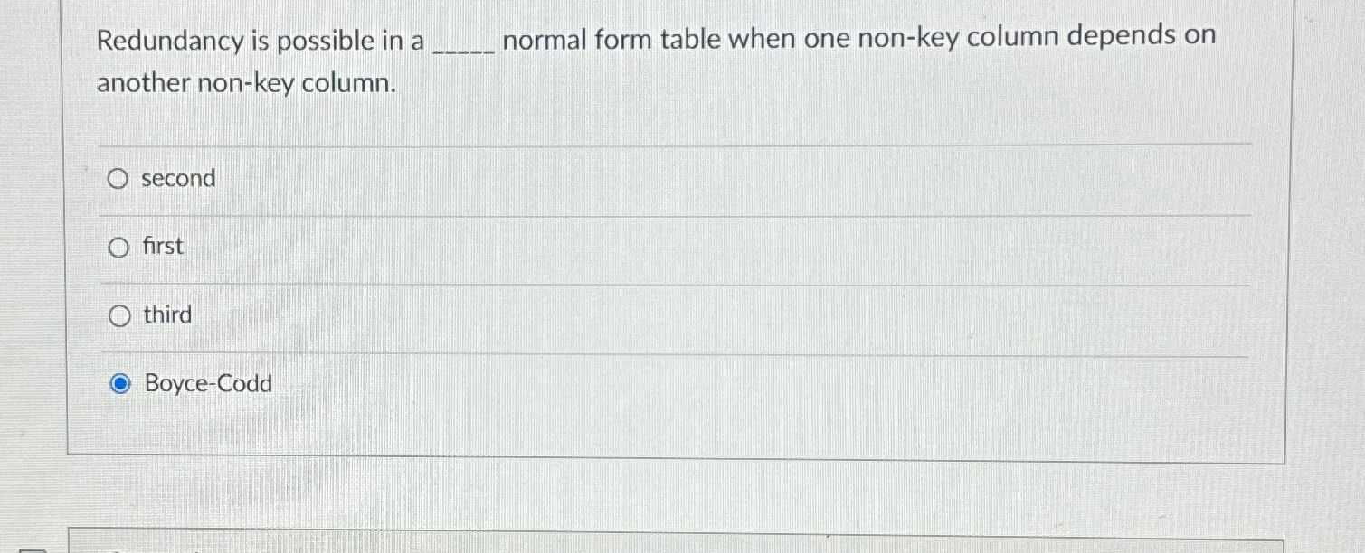  Redundancy is possible in a normal form table when one non-key