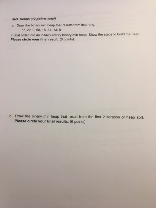  IlI-3. Heaps (12 points total) a. Draw the binary min heap