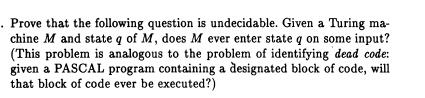  Prove that the following question is undecidable. Given a Turing ma-