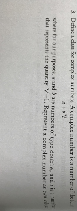  3. Define a class for complex numbers. A complex number is