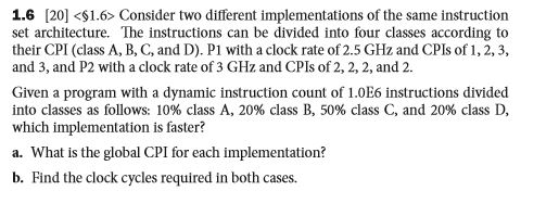 Computer Organization: 1.6 20] Consider two different implementations of the same instruction