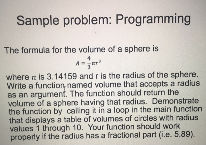  Sample problem: Programming The formula for the volume of a sphere