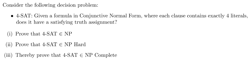  Consider the following decision problem: 4-SAT: Given a formula in Conjunctive