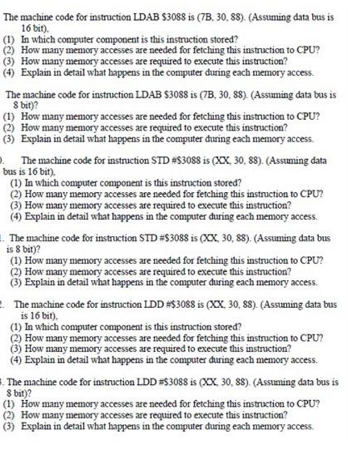 The machine code for instruction LDAB $3088 is (7B, 30,88) (Assuming