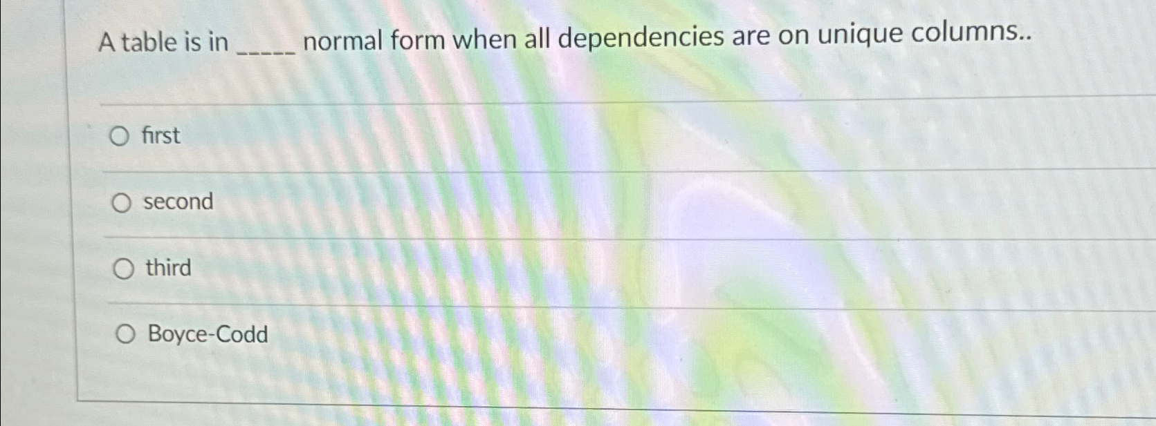  A table is in normal form when all dependencies are on