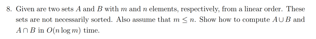 Algorithms and Complexity: 8. Given are two sets A and B with