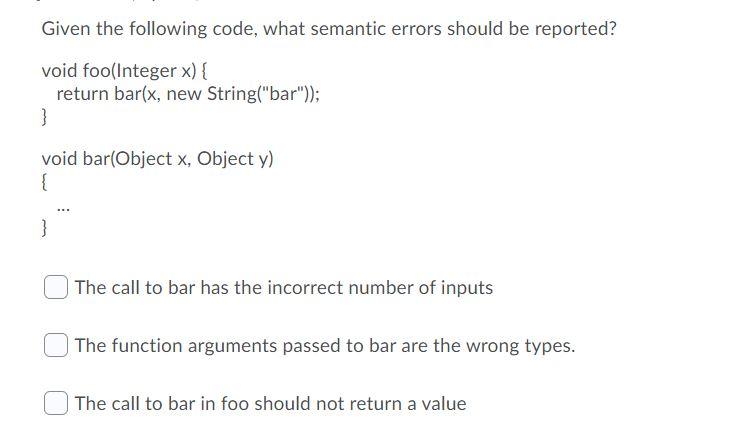 Given the following code, what semantic errors should be reported? void