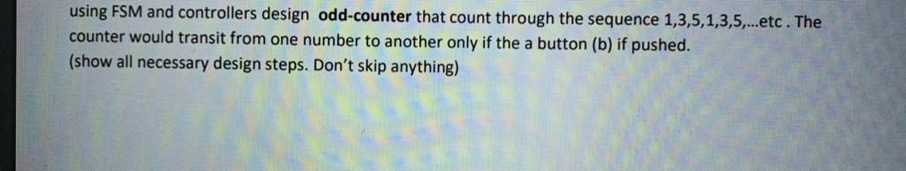 using FSM and controllers design odd-counter that count through the sequence