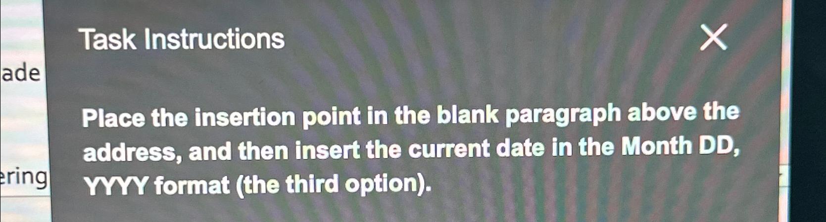  Task Instructions Place the insertion point in the blank paragraph above