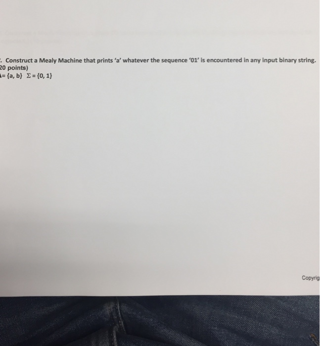  . Construct a Mealy Machine that prints 'a' whatever the sequence