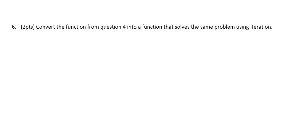  6. (2pts) Convert the function from question 4 into a function