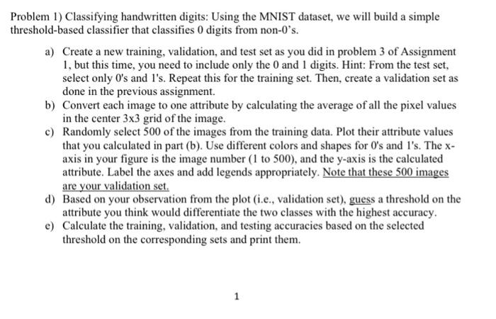 in phyton please ill upvote Problem 1) Classifying handwritten digits: Using