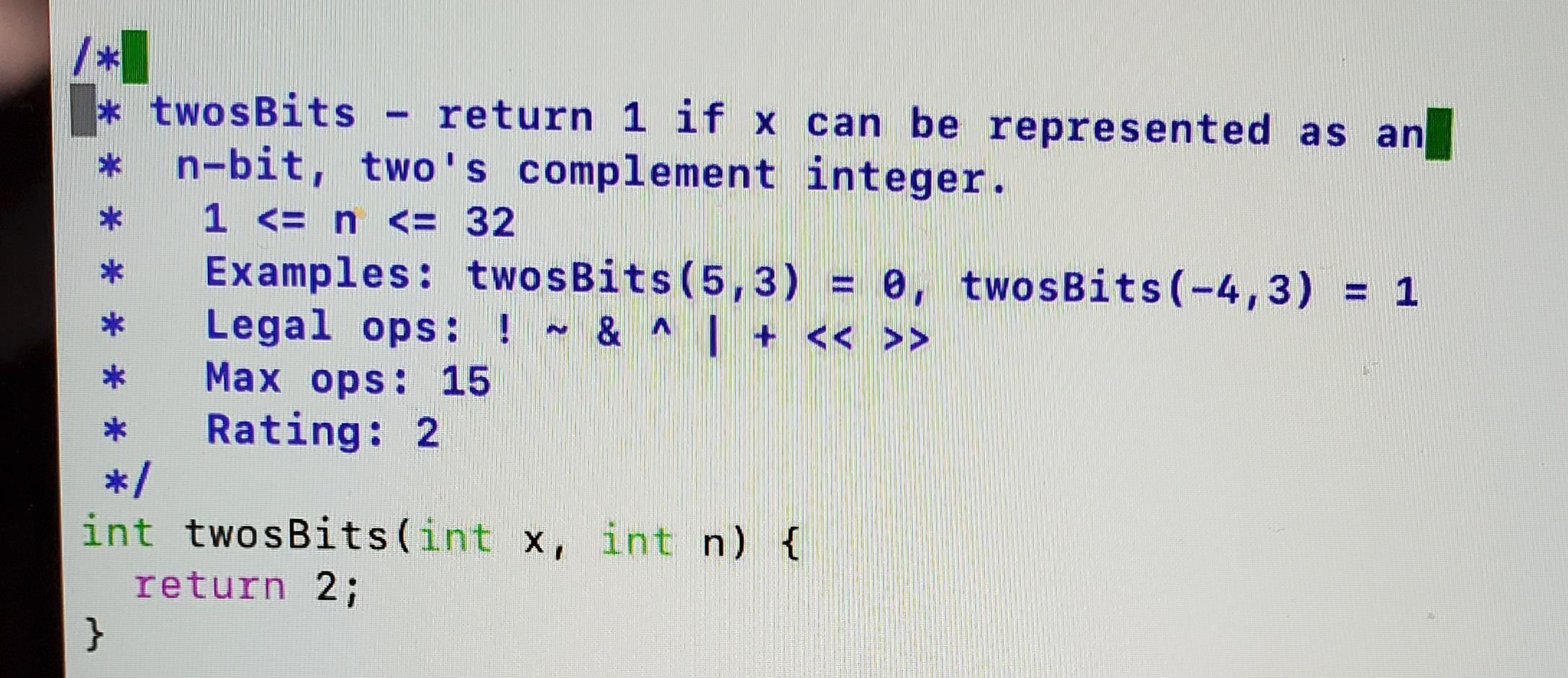  Please explain * * /* * twosBits - return return 1