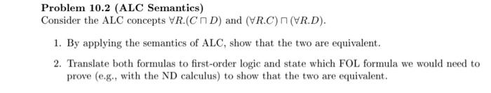  Problem 10.2 (ALC Semantics) Consider the ALC concepts R.(C D) and