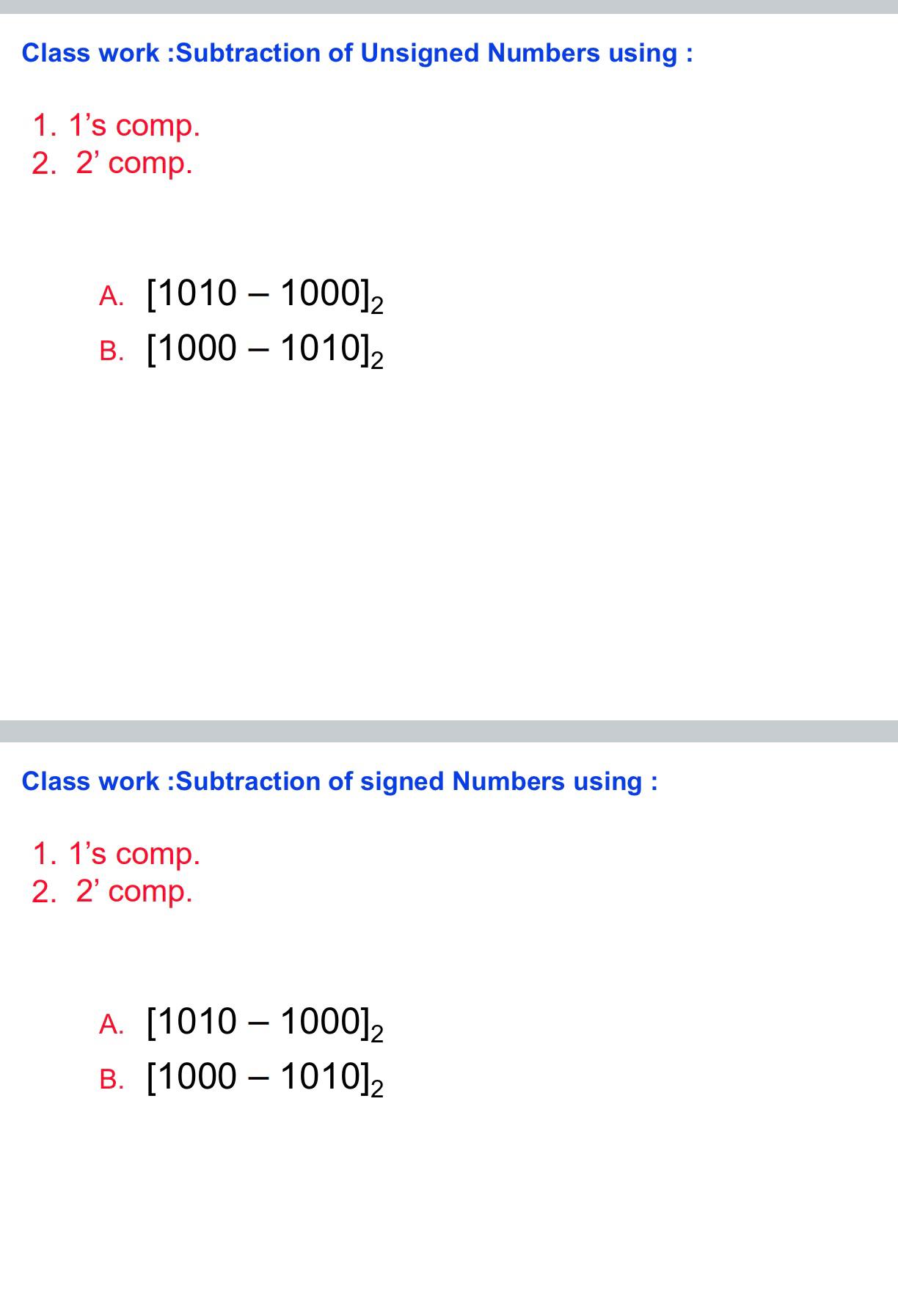  Subtraction of Unsigned Numbers using : 1's comp. 2' comp. A.[1010-1000]2