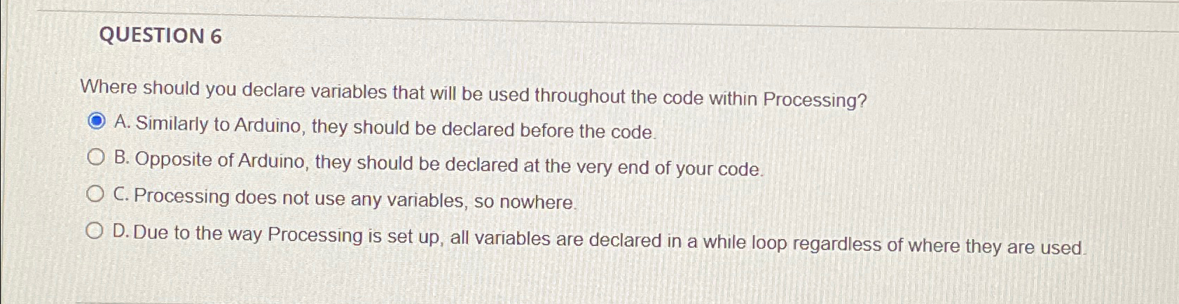  QUESTION 6 Where should you declare variables that will be used