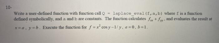  10- Write a user-defined function with function call laplace_eval (f, a,b)