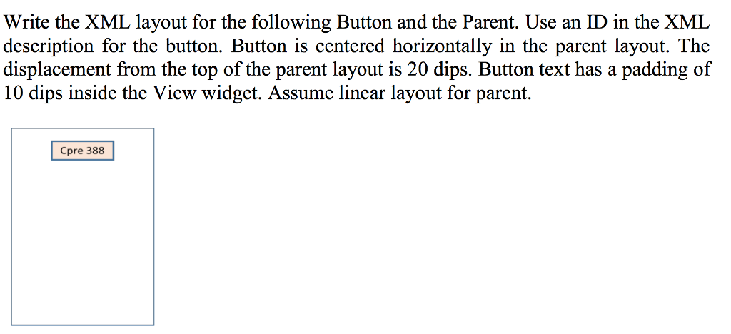  Write the XML layout for the following Button and the Parent.