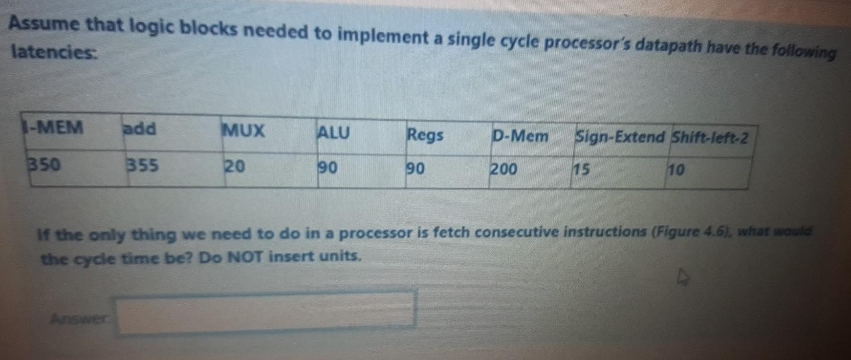  Assume that logic blocks needed to implement a single cycle processor's