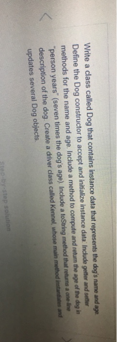  Write a class called Dog that contains instance data that represents