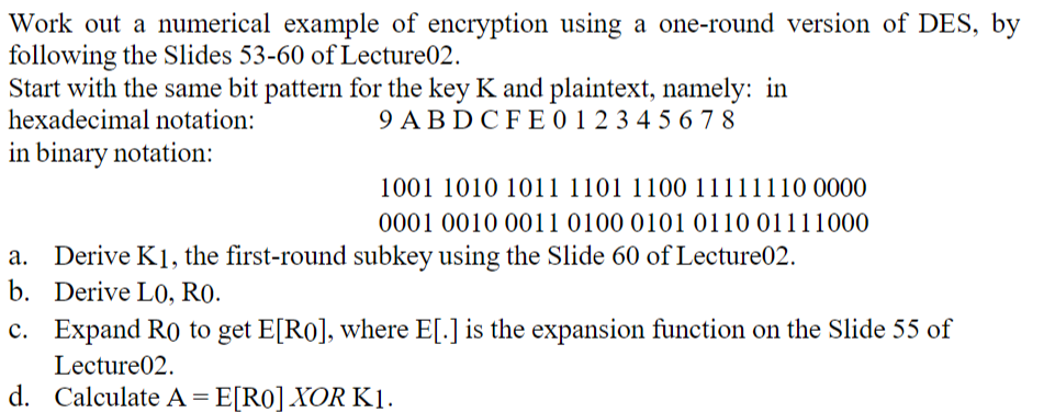  Work out a numerical example of encryption using a one-round version