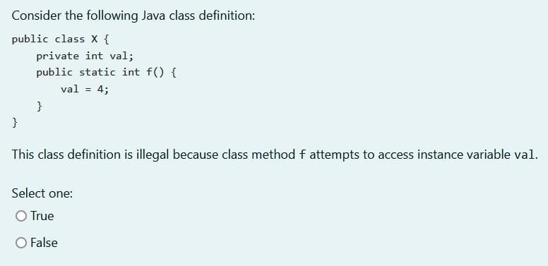 False Consider the following Java class definition: public class x{ private int