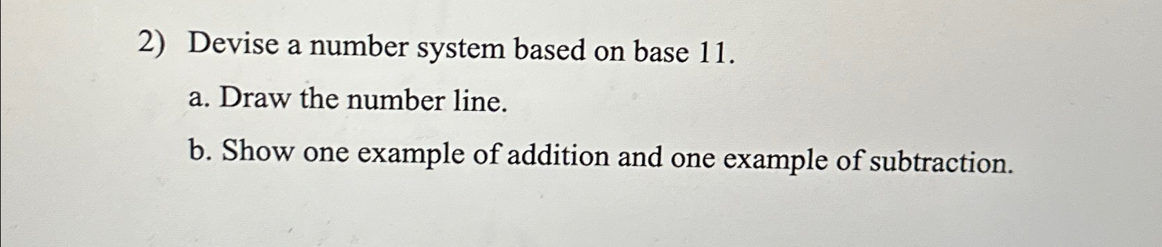  Devise a number system based on base 11. a. Draw the