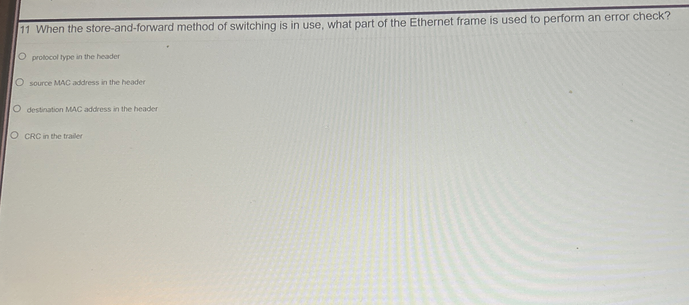  11 When the store-and-forward method of switching is in use, what