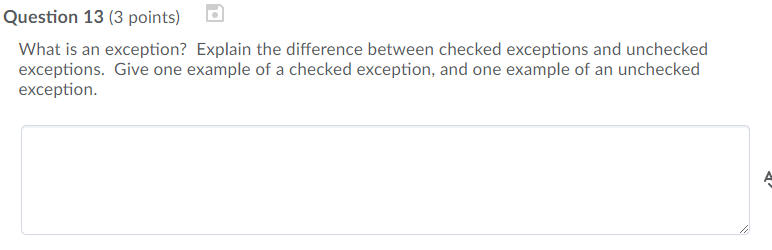 Question 13 (3 points) What is an exception? Explain the difference