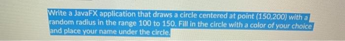  Write a JavaFX application that draws a circle centered at point