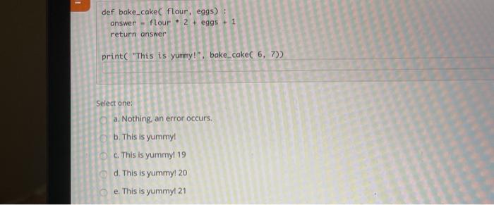 printed, an error occurs O b. The answer is o O c.