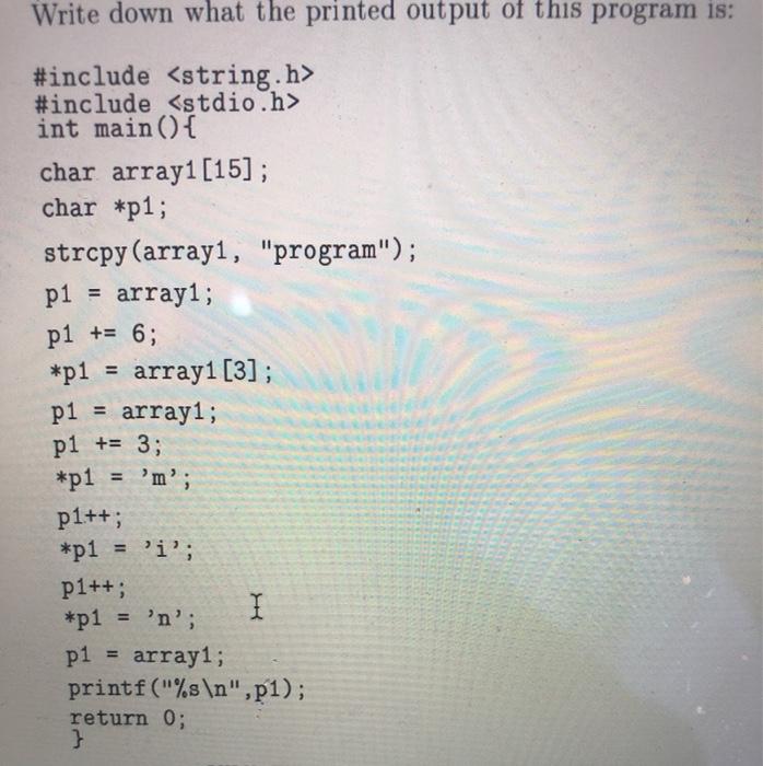 C programing Write down what the printed output of this program is: