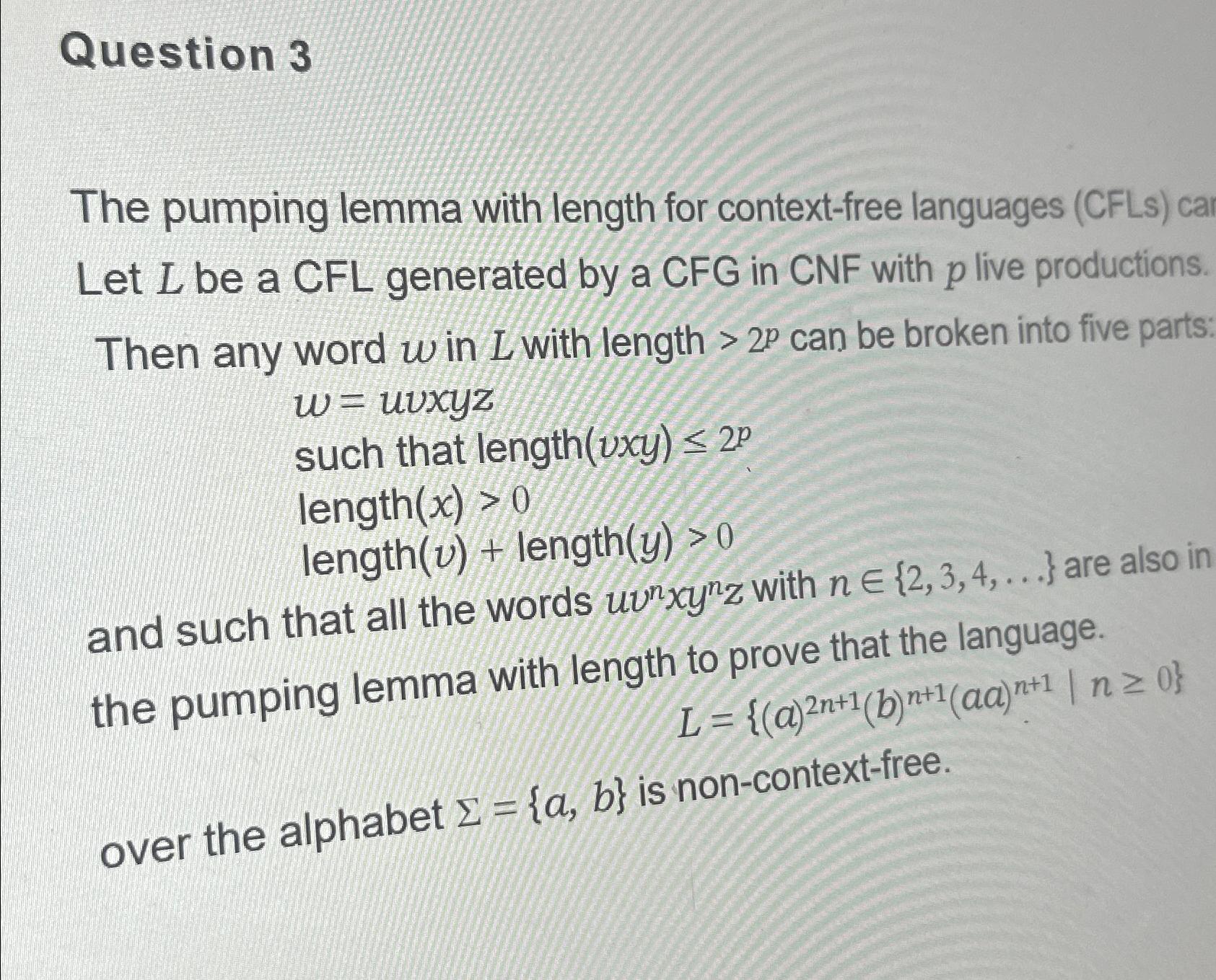  Question 3 Th e pumping lemma with length for context-free languages
