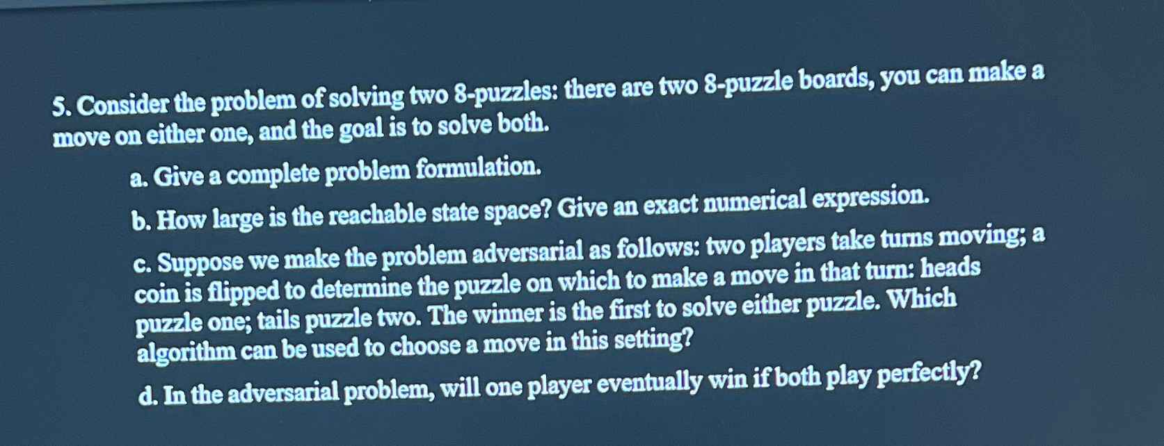 Consider the problem of solving two 8-puzzles: there are two 8-puzzle