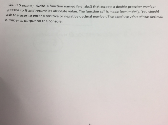  Q5. (15 points) write a function named find_abs) that accepts a