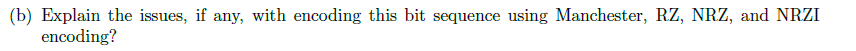 sequence using the Manchester, RZ, NRZ, and NRZI encoding schemes. (b) Explain