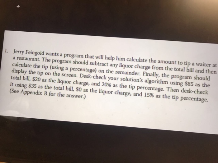  Jerry Feingold wants a program that will help him calculate the