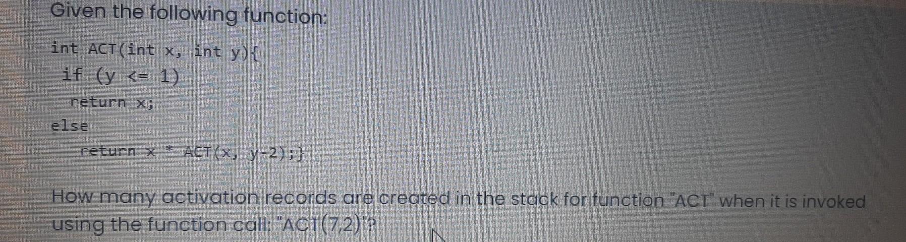  Given the following function: int ACT (int x, int y){ if