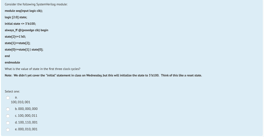  Consider the following SystemVerilog module module seq(input logic clk); logic [2:0]