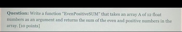  Question: Write a function "Even PositiveSUM that takes an array A