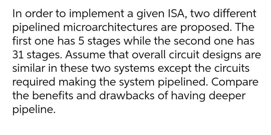  In order to implement a given ISA, two different pipelined microarchitectures