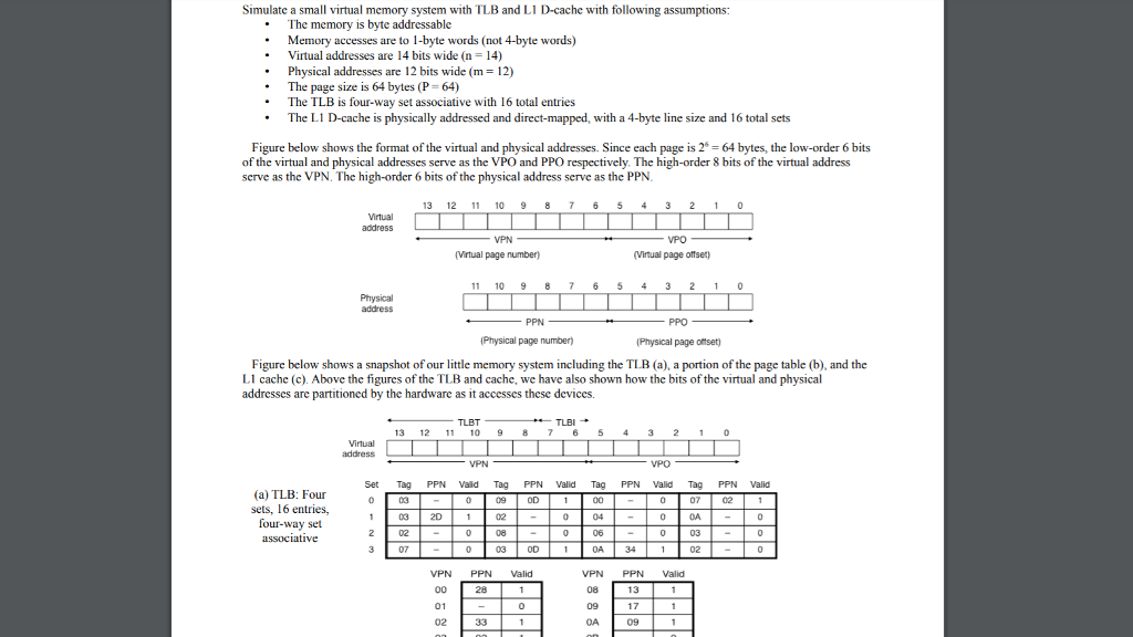 Simulate a small virtual memory system with TLB and L1 D-cache with
