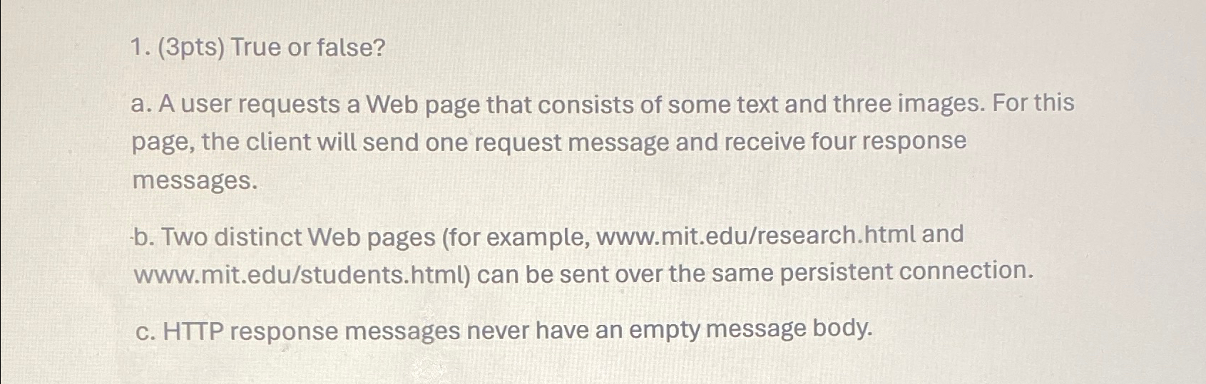  (3pts) True or false? a. A user requests a Web page