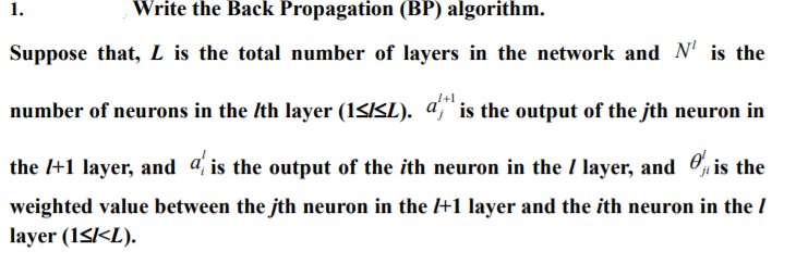 1. Write the Back Propagation (BP) algorithm. Suppose that, L is