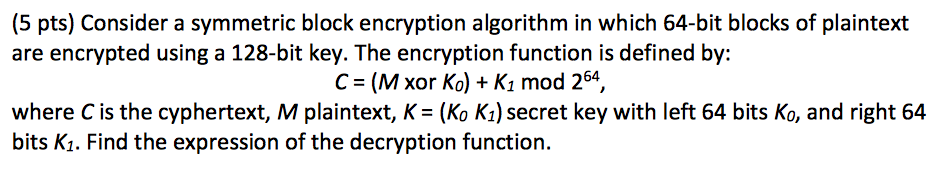  (5 pts) Consider a symmetric block encryption algorithm in which 64-bit