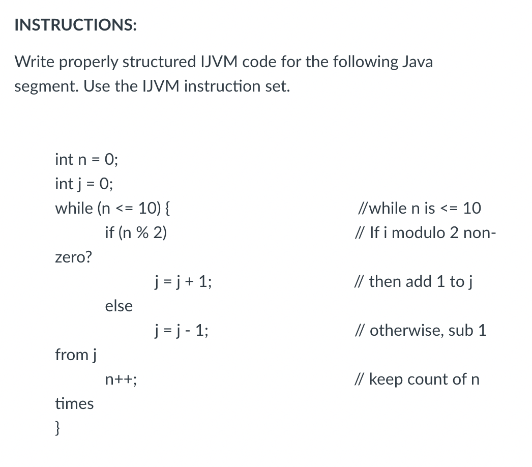 please help INSTRUCTIONS: Write properly structured IJVM code for the following Java