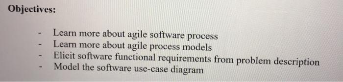  Objectives: Learn more about agile software process Learn more about agile